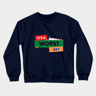 it's a worst day Crewneck Sweatshirt